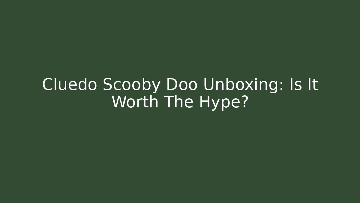 Cluedo Scooby Doo Unboxing: Is It Worth The Hype?