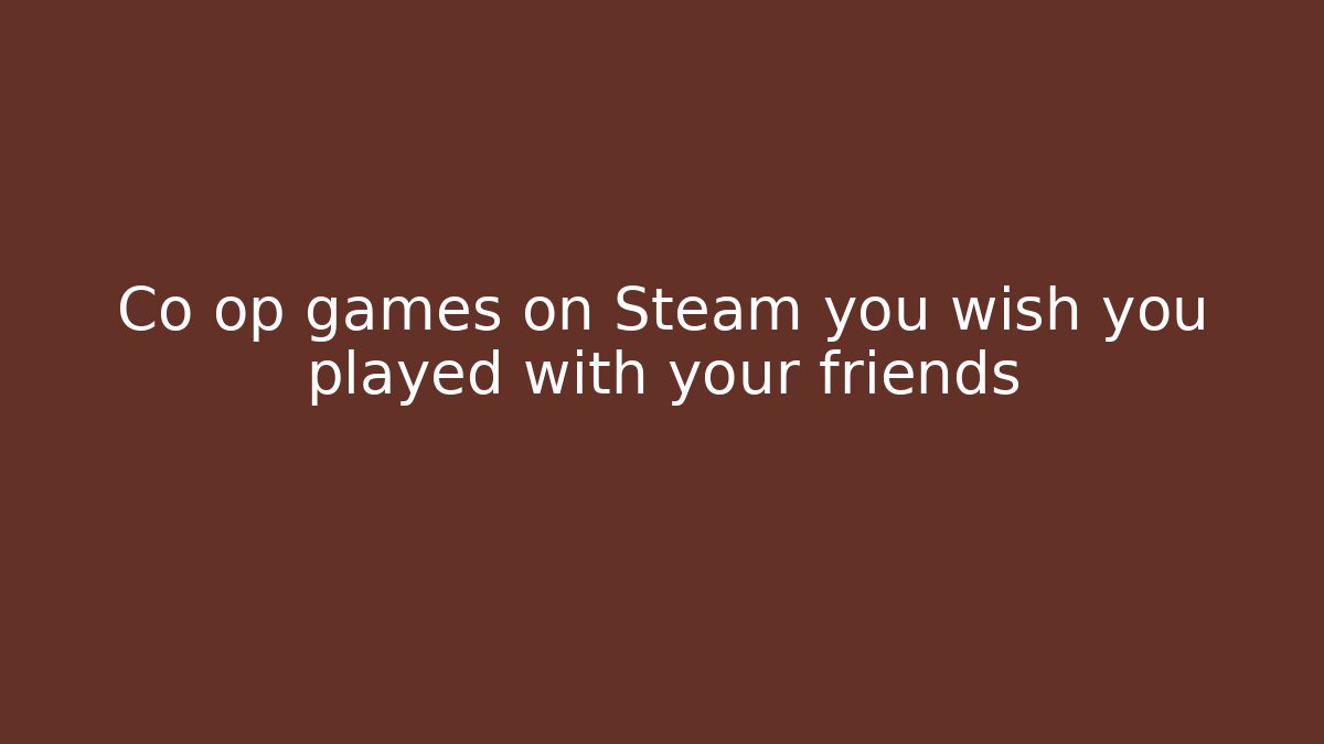 Co op games on Steam you wish you played with your friends