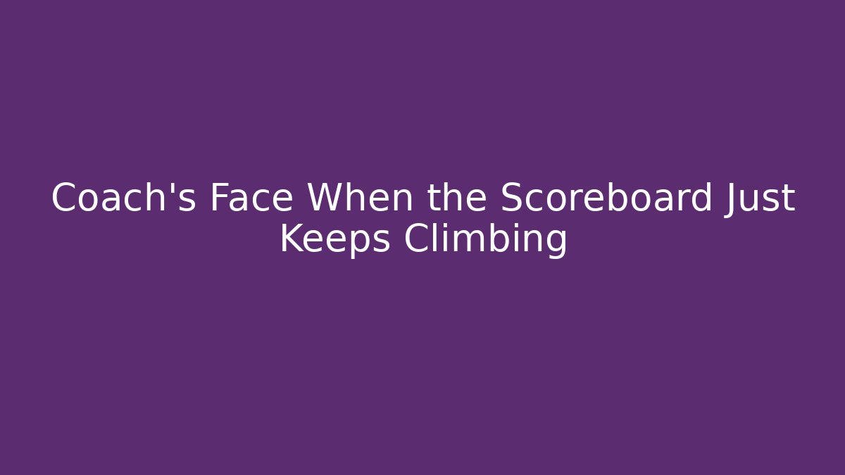 Coach's Face When the Scoreboard Just Keeps Climbing - Método de Aprovação