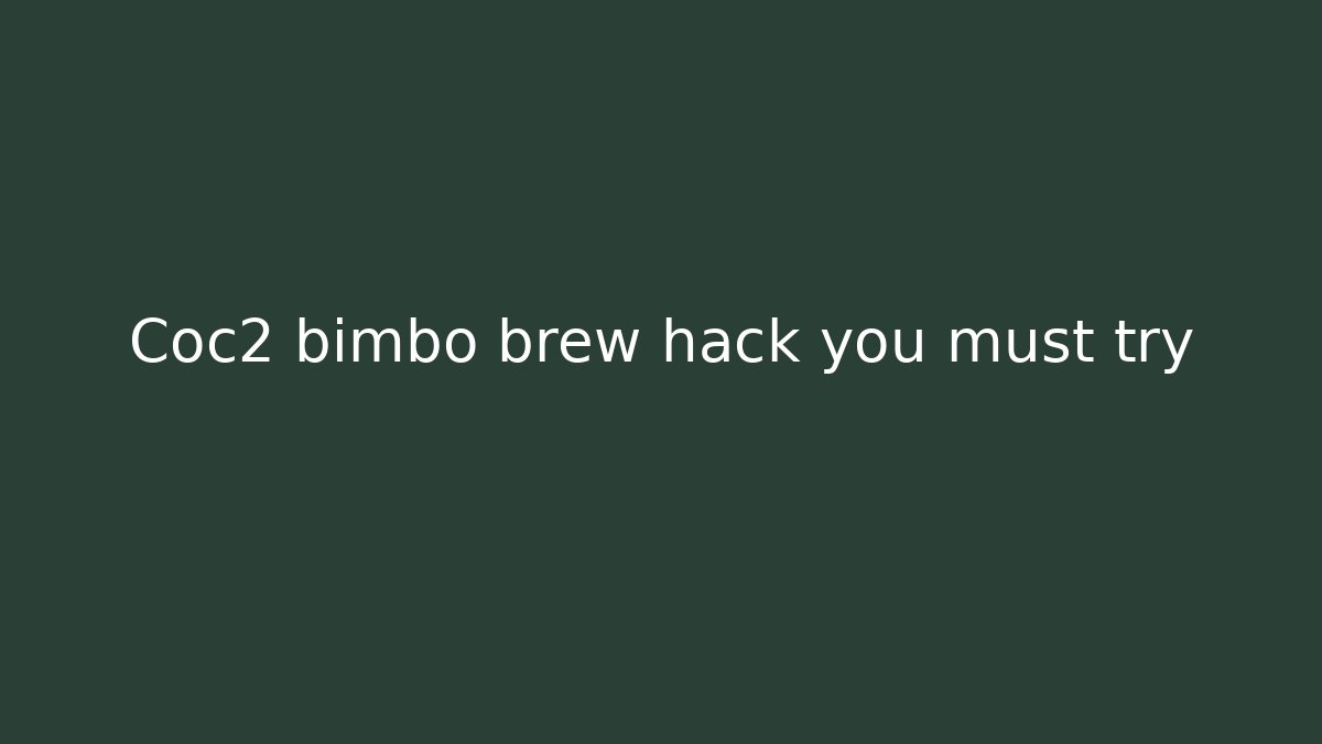 Coc2 bimbo brew hack you must try