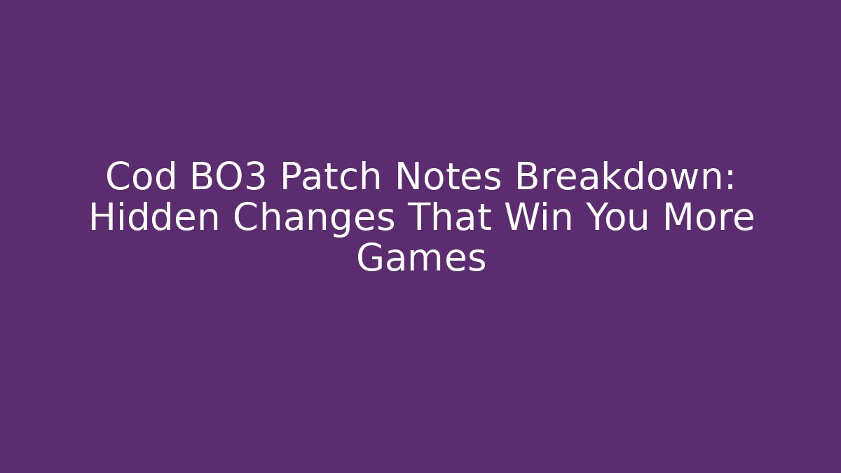 Cod BO3 Patch Notes Breakdown: Hidden Changes That Win You More Games - Método de Aprovação