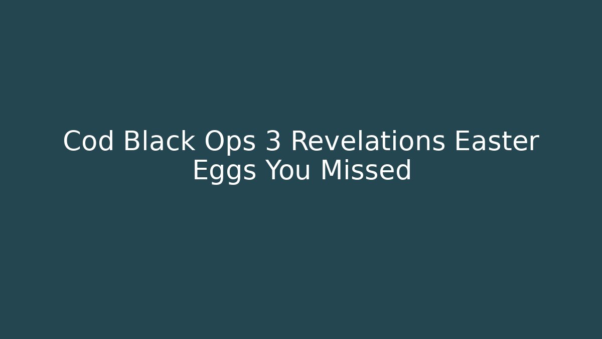 Cod Black Ops 3 Revelations Easter Eggs You Missed