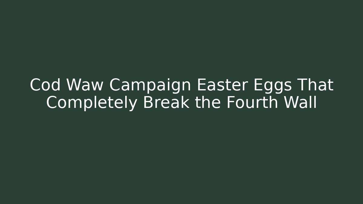 Cod Waw Campaign Easter Eggs That Completely Break the Fourth Wall - Método de Aprovação