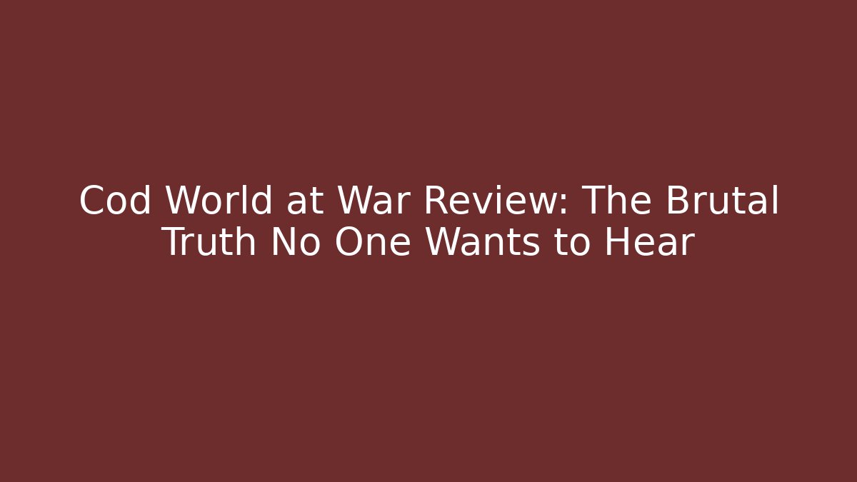 Cod World at War Review: The Brutal Truth No One Wants to Hear