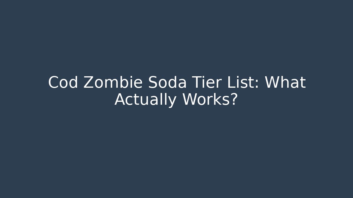 Cod Zombie Soda Tier List: What Actually Works?