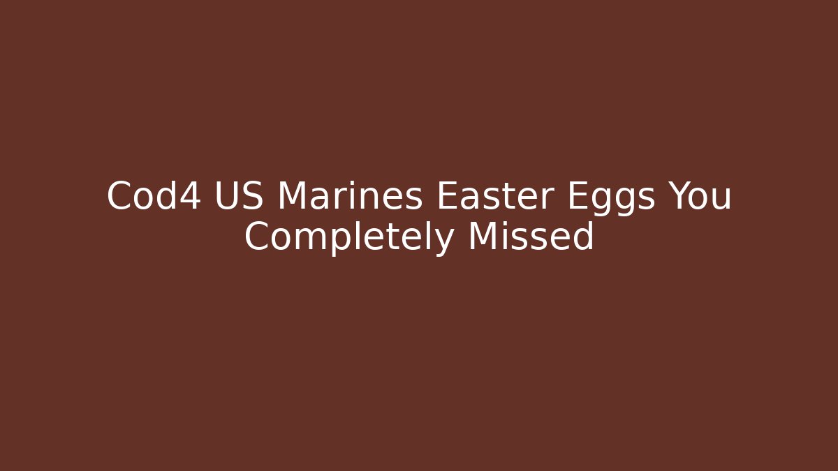 Cod4 US Marines Easter Eggs You Completely Missed