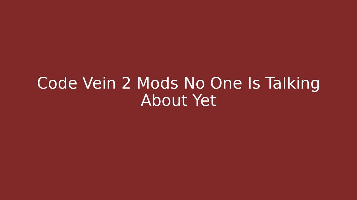 Code Vein 2 Mods No One Is Talking About Yet - Método de Aprovação