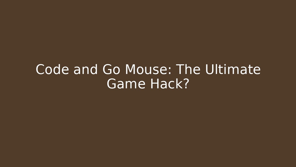 Code and Go Mouse: The Ultimate Game Hack?