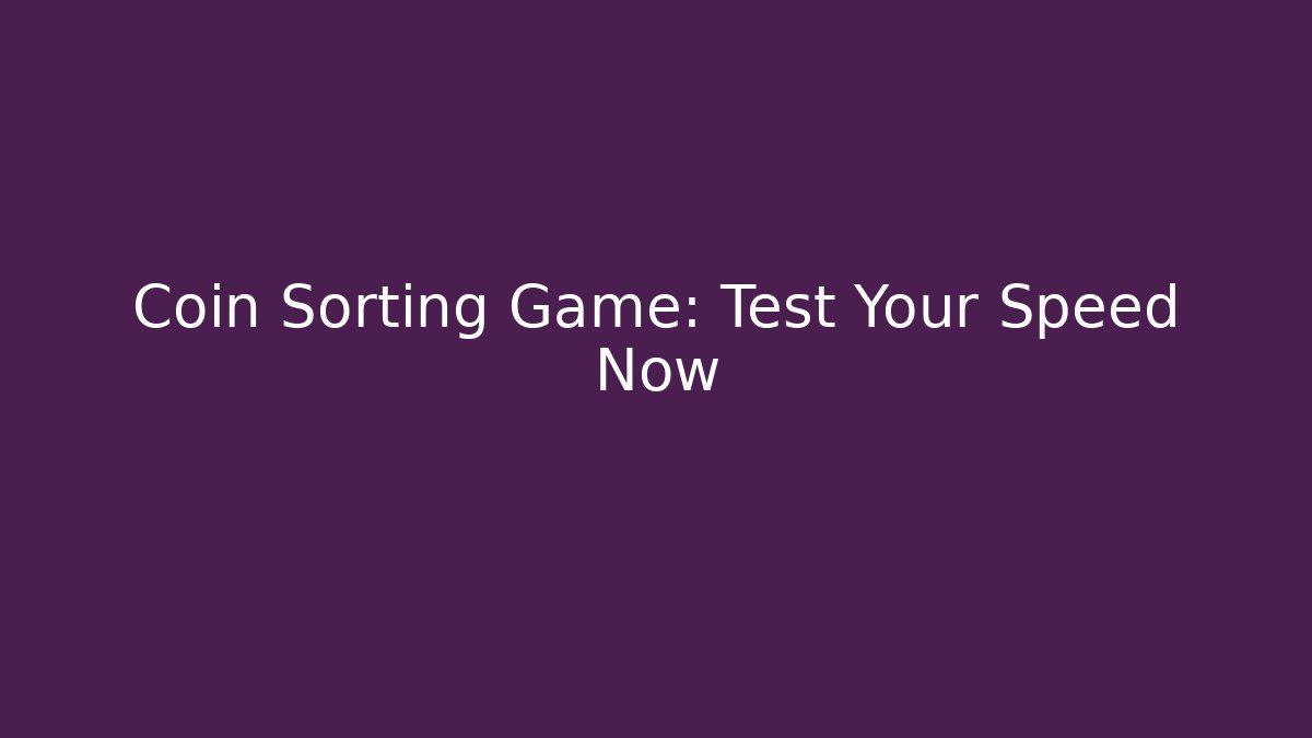 Coin Sorting Game: Test Your Speed Now - Método de Aprovação