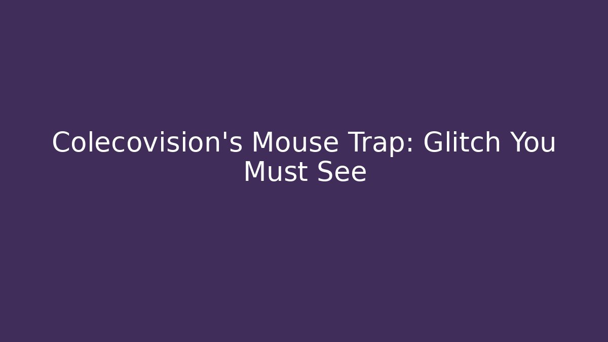 Colecovision's Mouse Trap: Glitch You Must See