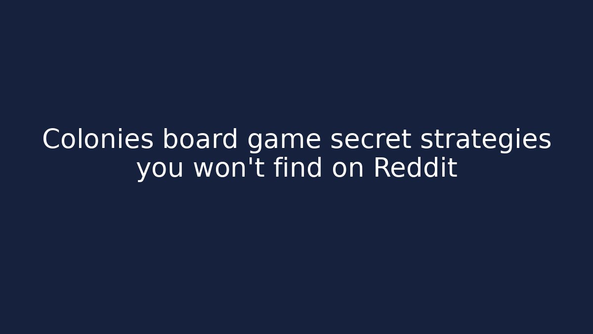 Colonies board game secret strategies you won't find on Reddit