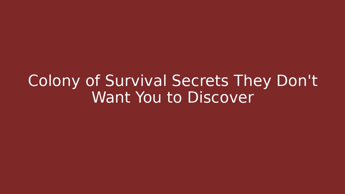 Colony of Survival Secrets They Don’t Want You to Discover