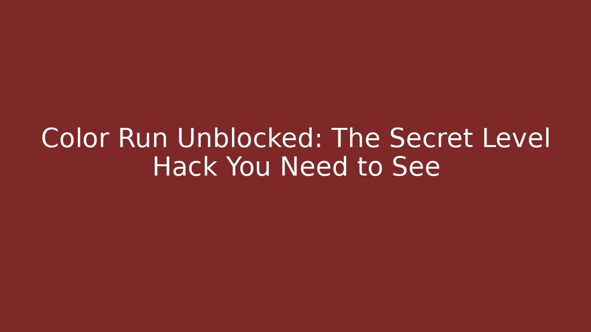 Color Run Unblocked: The Secret Level Hack You Need to See