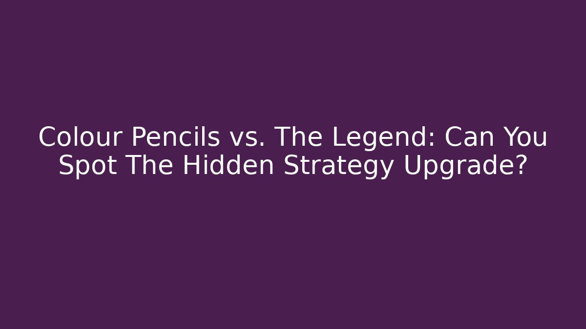 Colour Pencils vs. The Legend: Can You Spot The Hidden Strategy Upgrade?