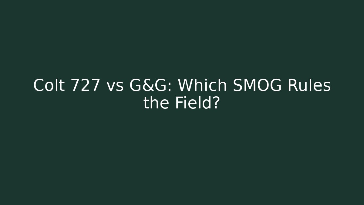 Colt 727 vs G&G: Which SMOG Rules the Field?
