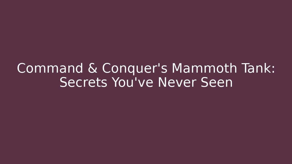 Command & Conquer's Mammoth Tank: Secrets You've Never Seen - Método de Aprovação