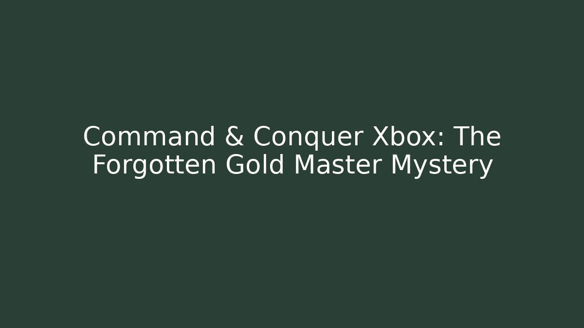 Command & Conquer Xbox: The Forgotten Gold Master Mystery