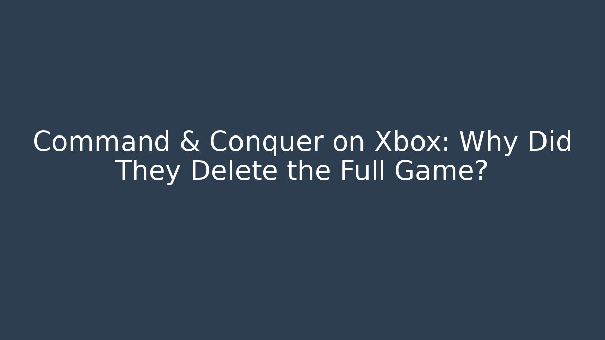 Command & Conquer on Xbox: Why Did They Delete the Full Game?