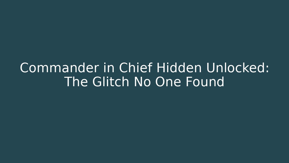 Commander in Chief Hidden Unlocked: The Glitch No One Found - Método de Aprovação
