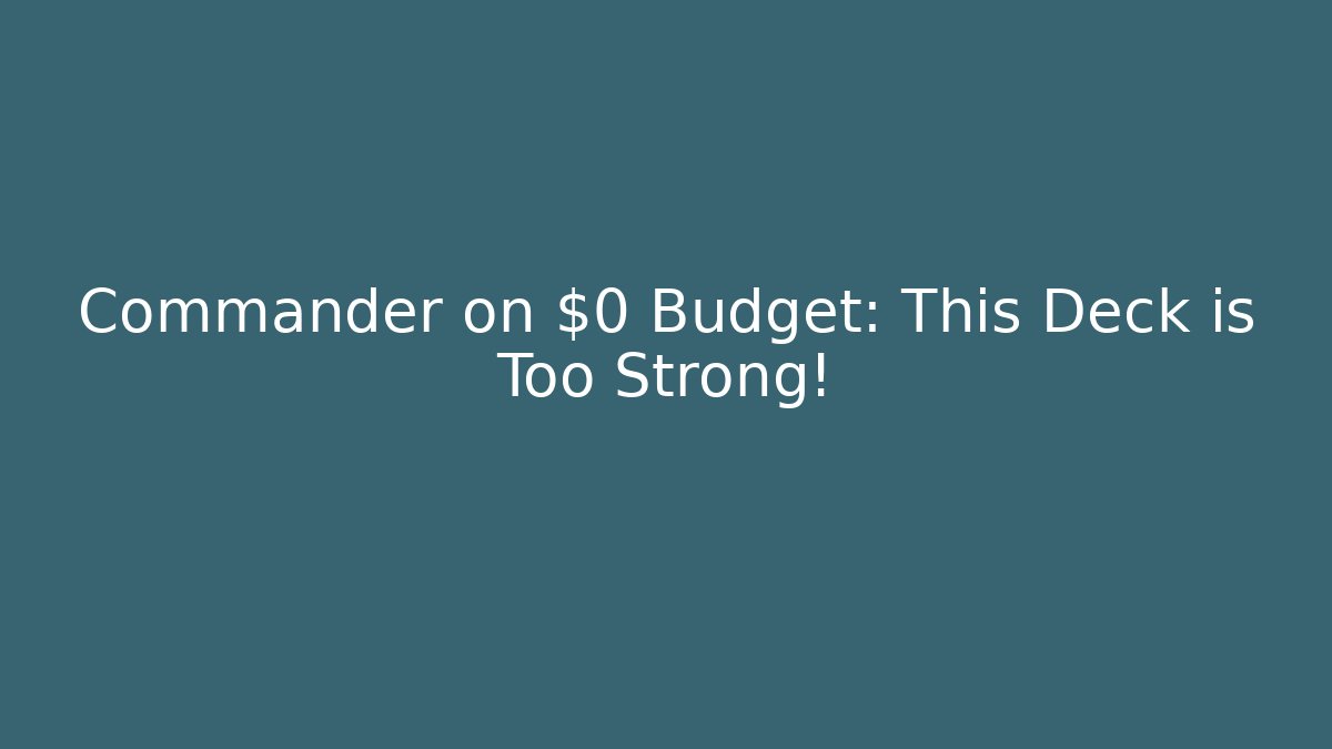 Commander on $0 Budget: This Deck is Too Strong!