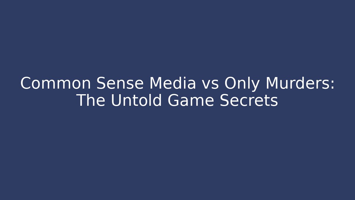 Common Sense Media vs Only Murders: The Untold Game Secrets