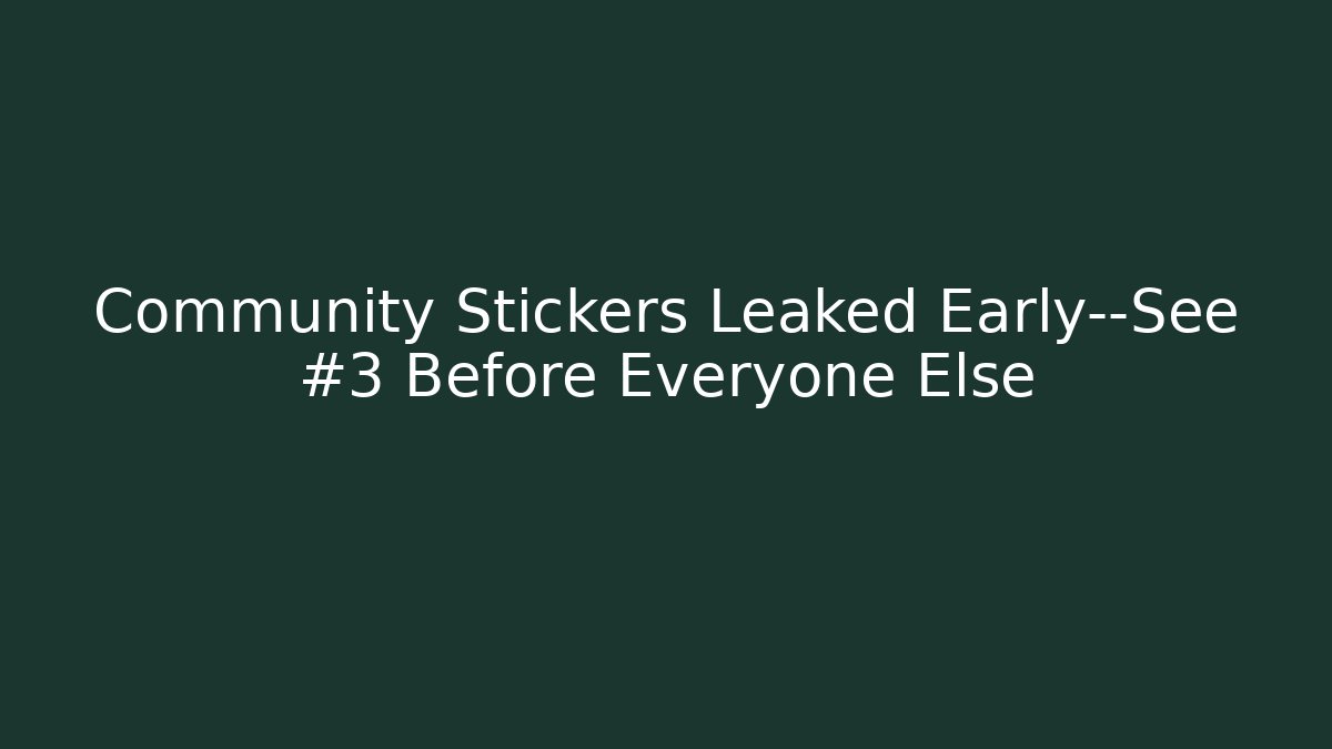 Community Stickers Leaked Early—See #3 Before Everyone Else - Método de Aprovação