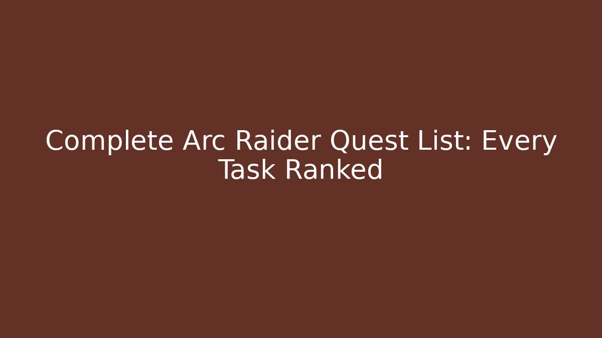 Complete Arc Raider Quest List: Every Task Ranked - Método de Aprovação