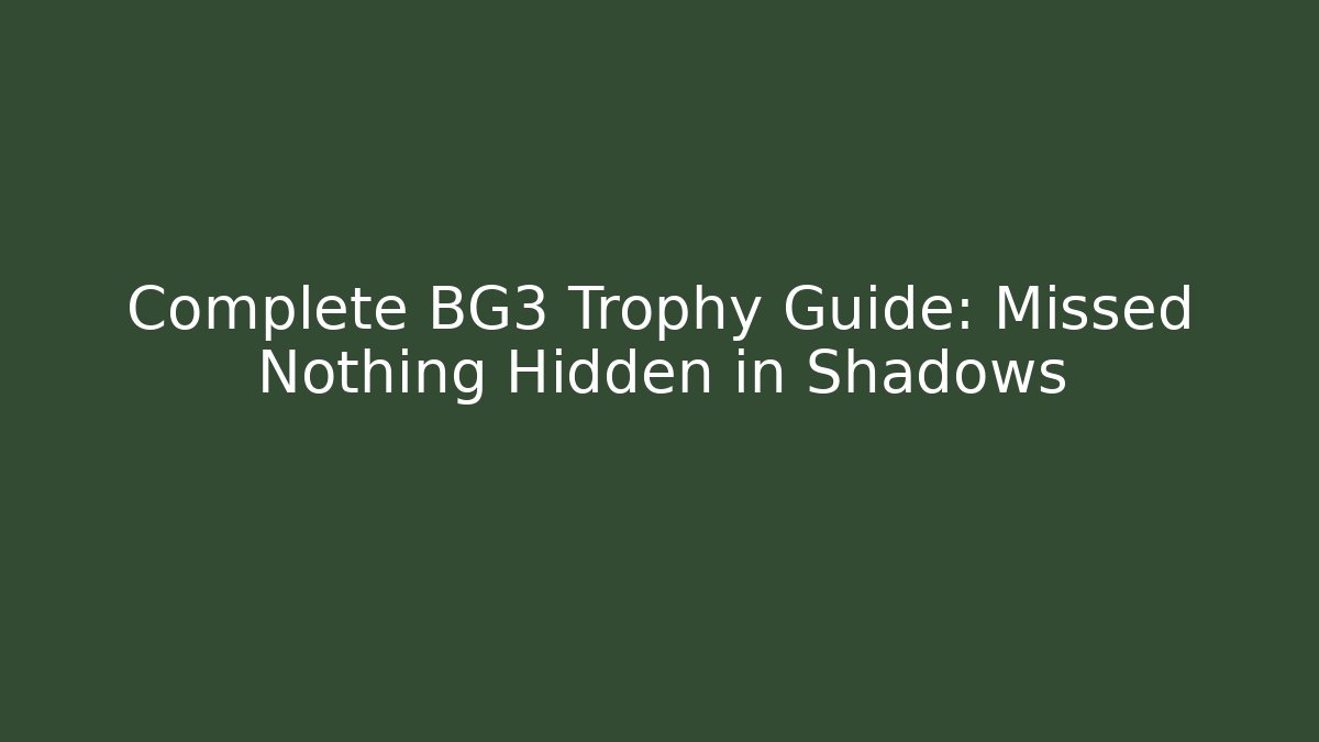 Complete BG3 Trophy Guide: Missed Nothing Hidden in Shadows