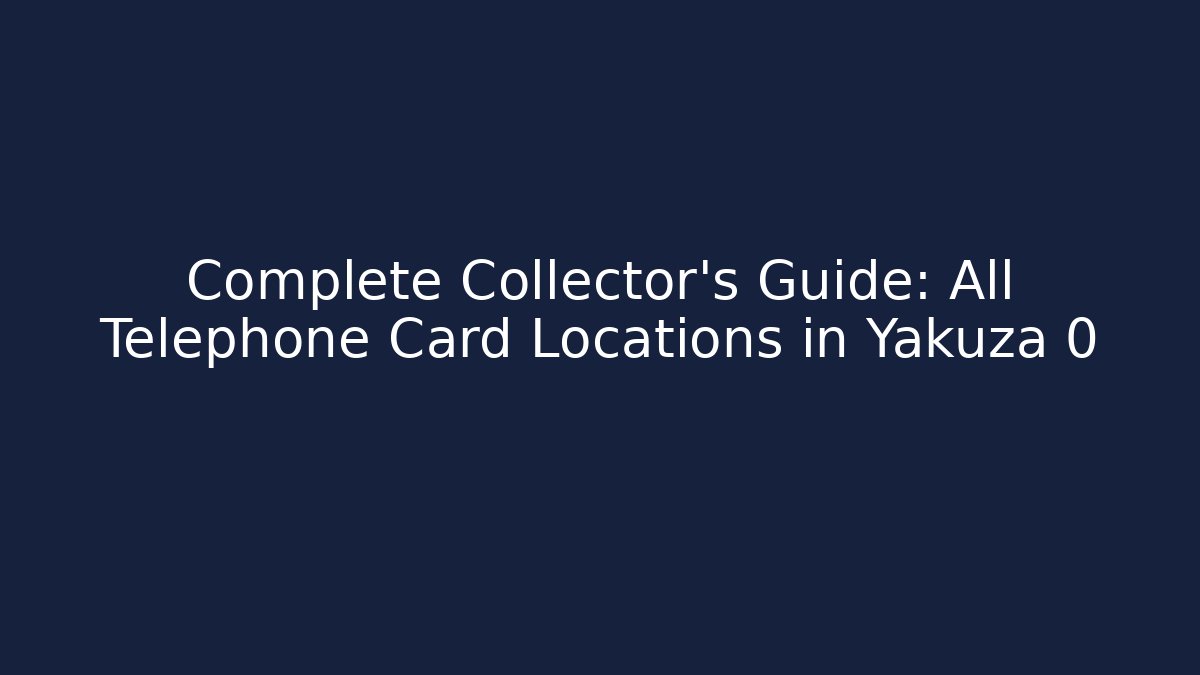 Complete Collector's Guide: All Telephone Card Locations in Yakuza 0