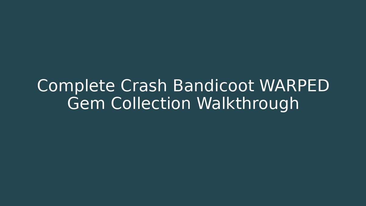 Complete Crash Bandicoot WARPED Gem Collection Walkthrough