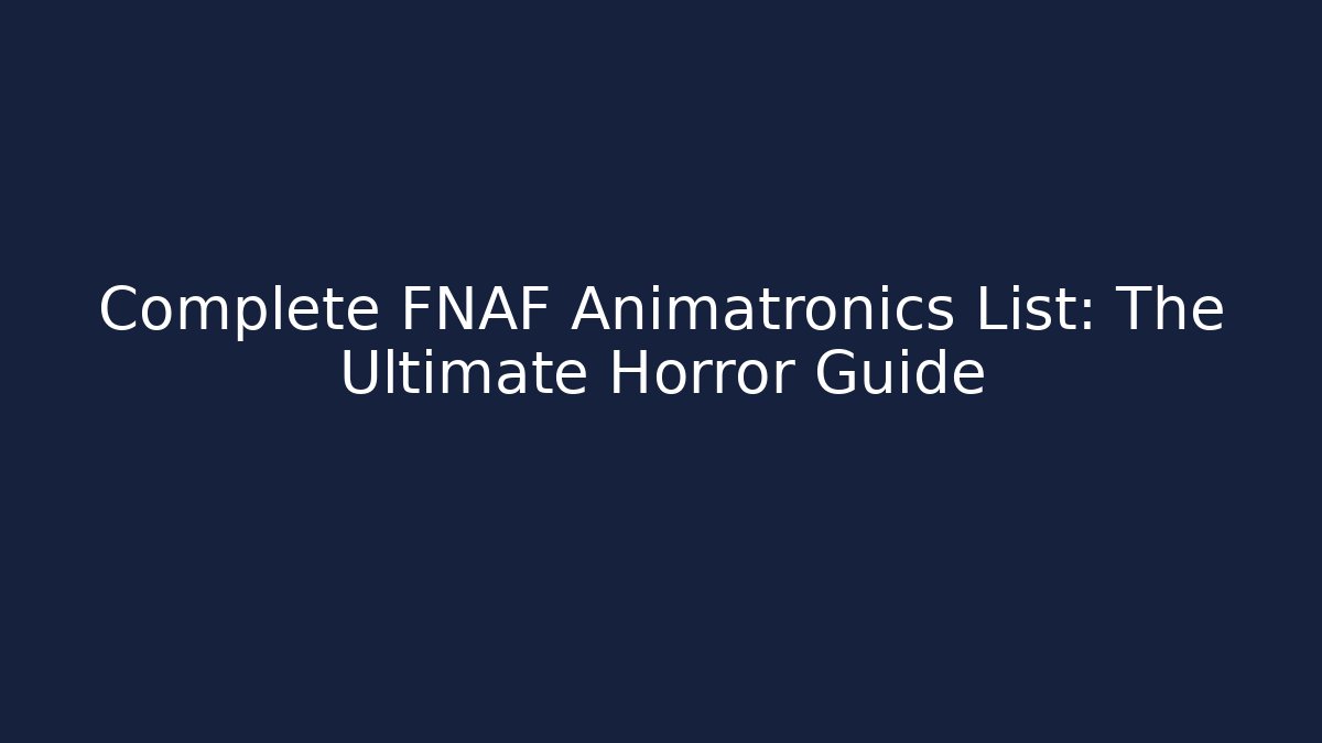 Complete FNAF Animatronics List: The Ultimate Horror Guide - Método de Aprovação