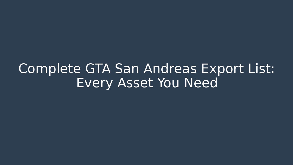 Complete GTA San Andreas Export List: Every Asset You Need - Método de Aprovação