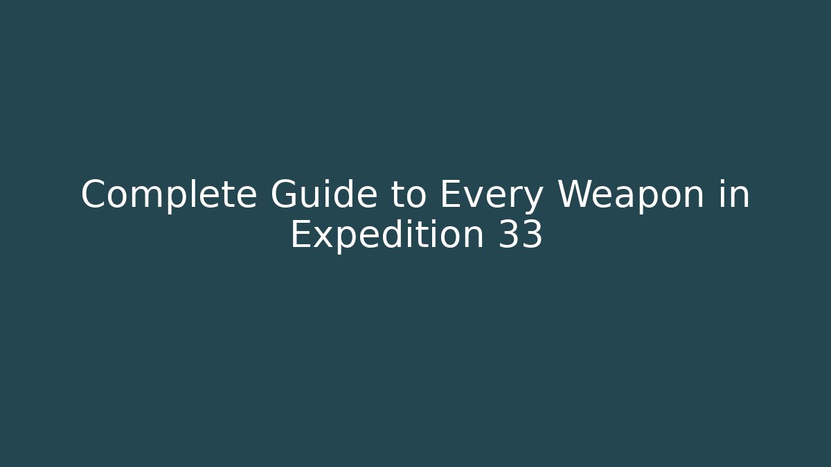Complete Guide to Every Weapon in Expedition 33