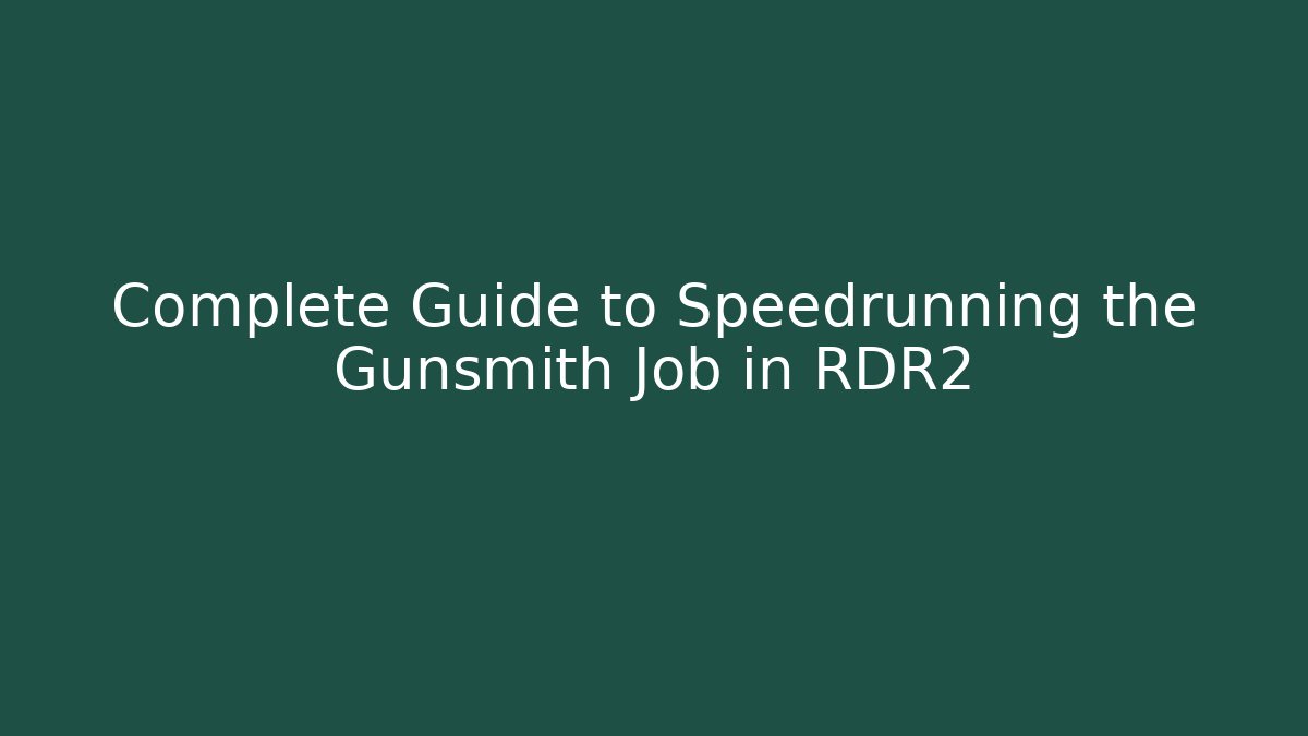 Complete Guide to Speedrunning the Gunsmith Job in RDR2