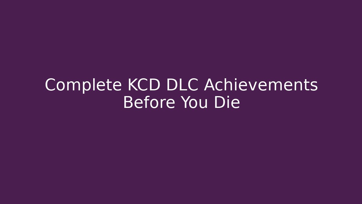 Complete KCD DLC Achievements Before You Die - Método de Aprovação