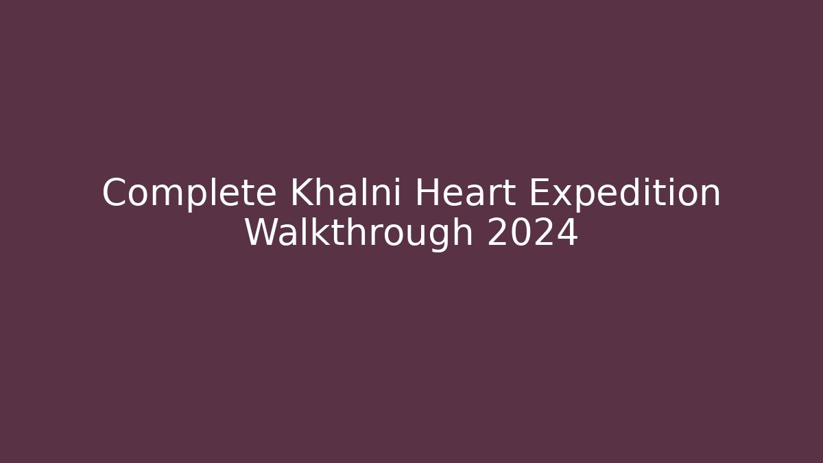 Complete Khalni Heart Expedition Walkthrough 2024 - Método de Aprovação