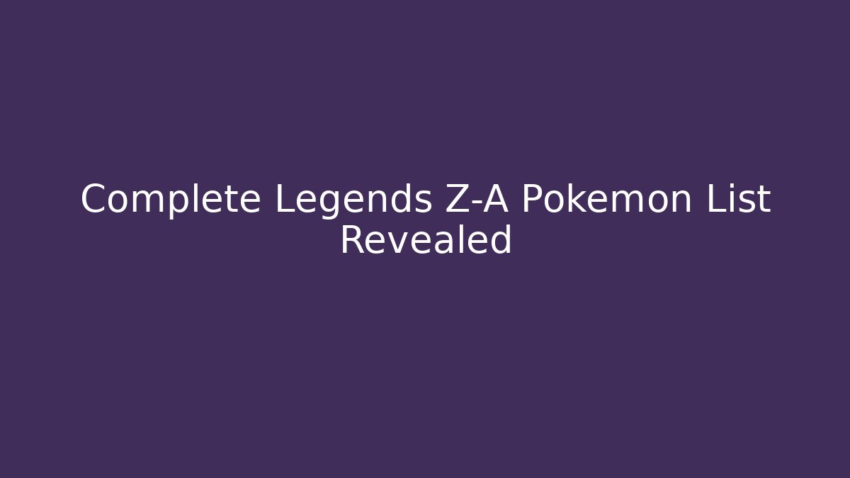 Complete Legends Z-A Pokemon List Revealed