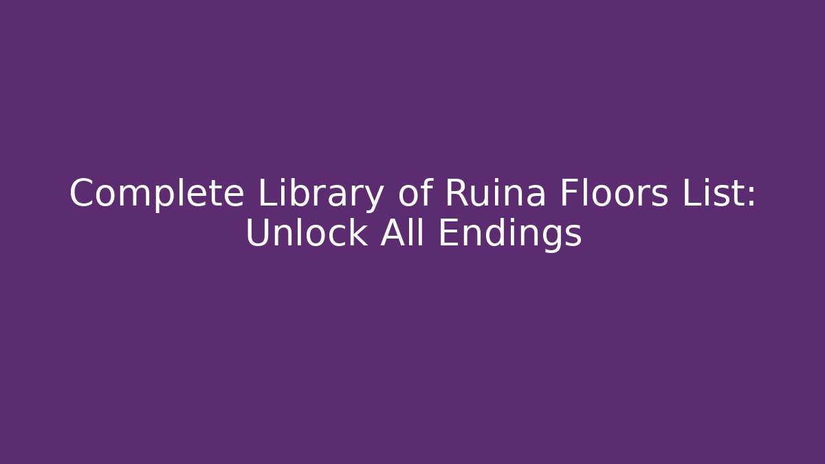 Complete Library of Ruina Floors List: Unlock All Endings