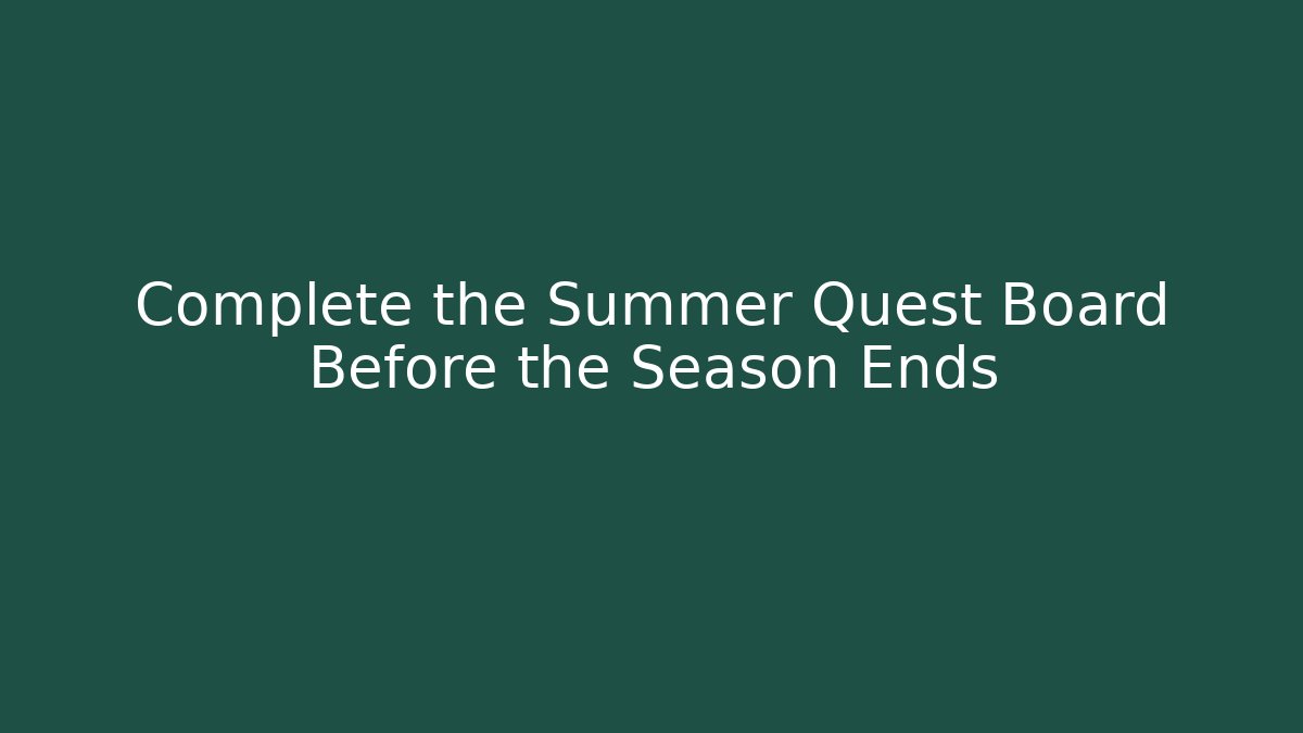 Complete the Summer Quest Board Before the Season Ends - Método de Aprovação