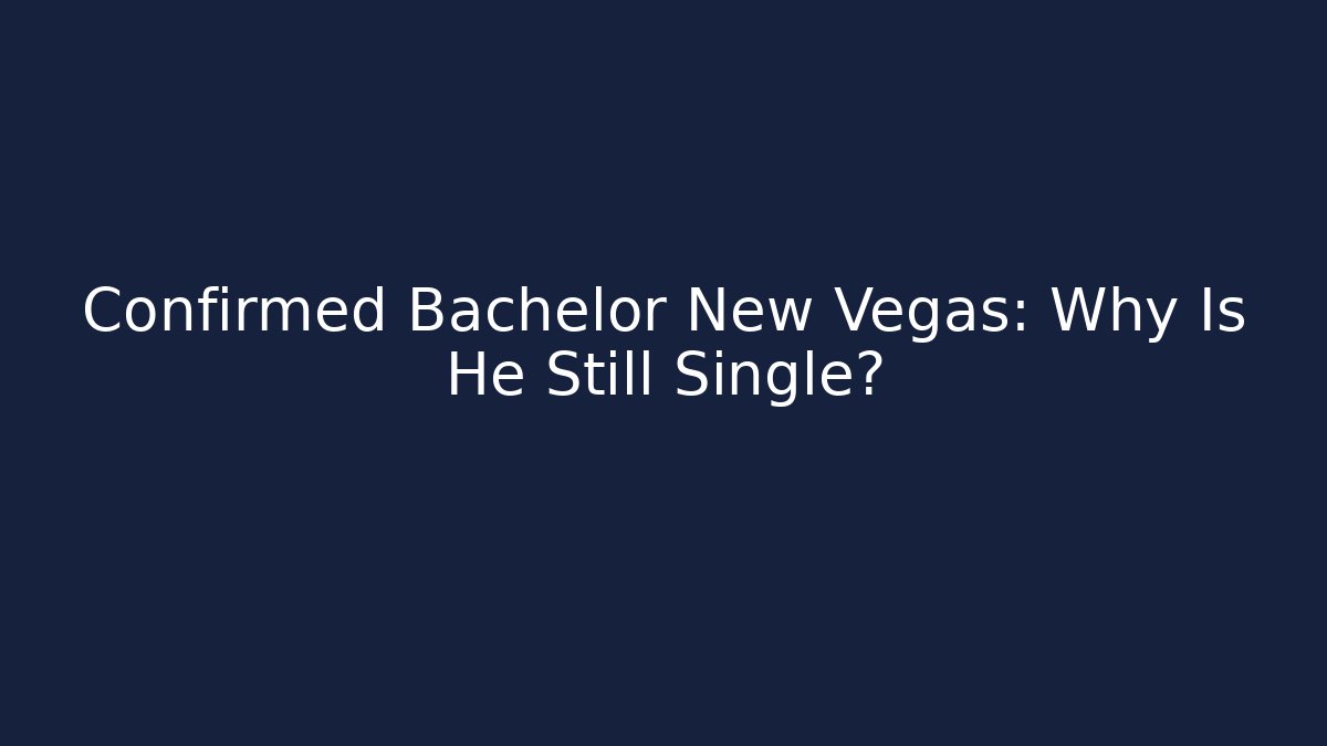 Confirmed Bachelor New Vegas: Why Is He Still Single?