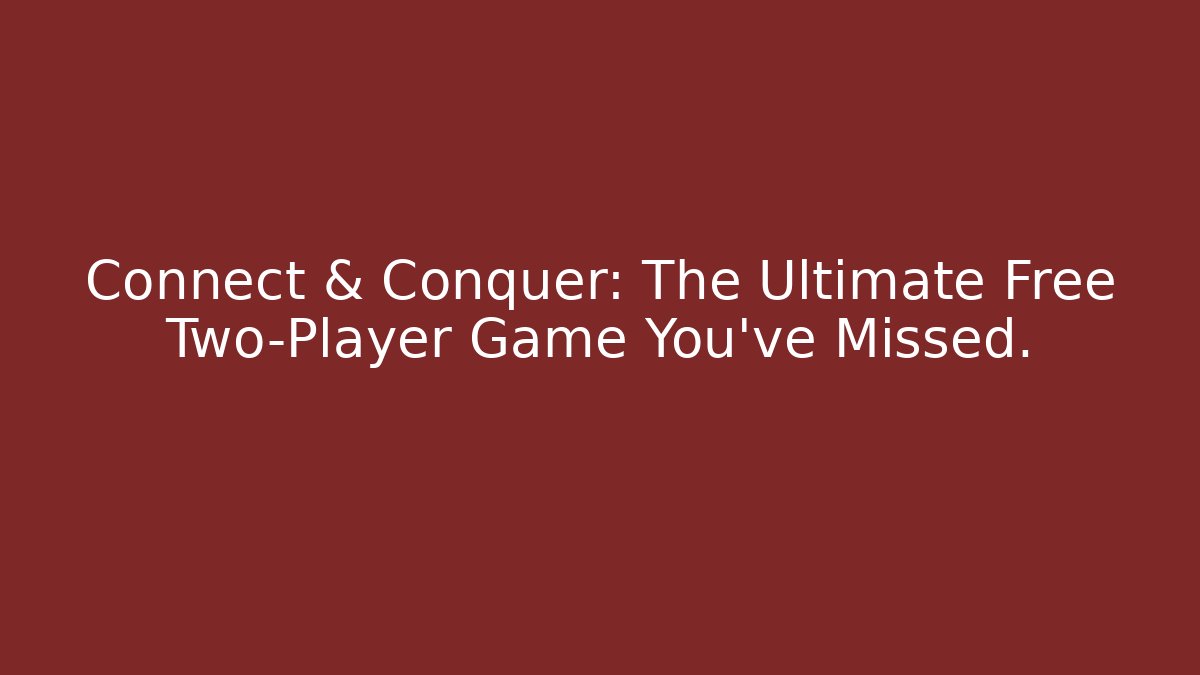 Connect & Conquer: The Ultimate Free Two-Player Game You’ve Missed. - Método de Aprovação