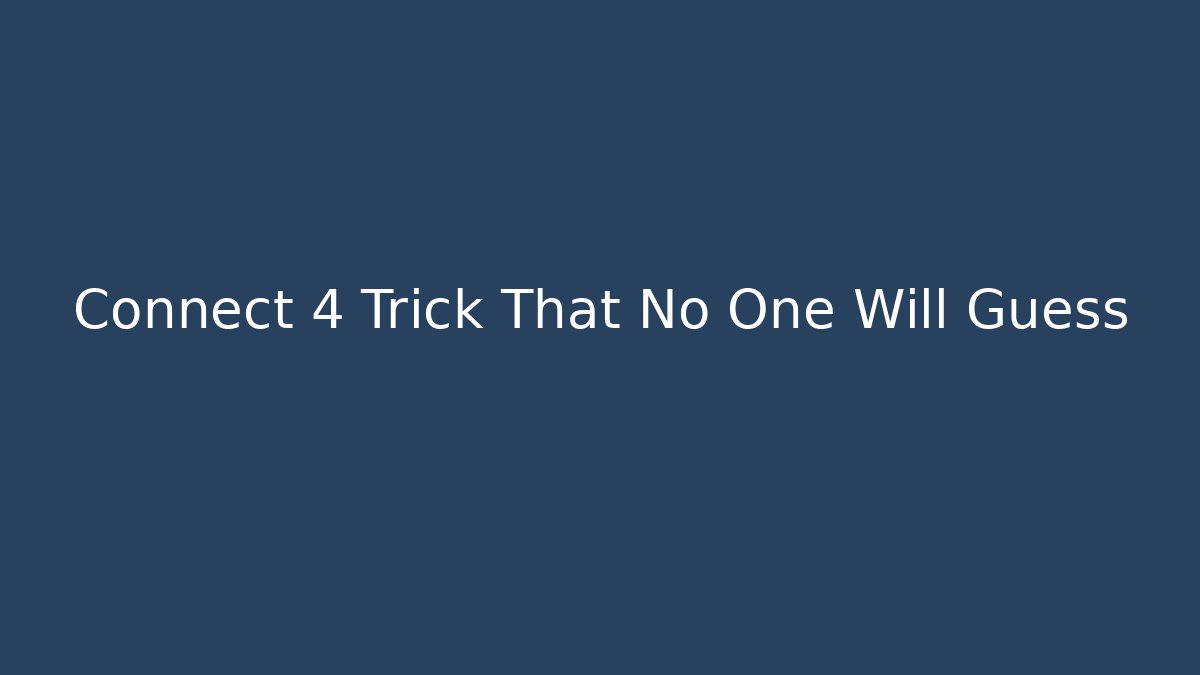 Connect 4 Trick That No One Will Guess