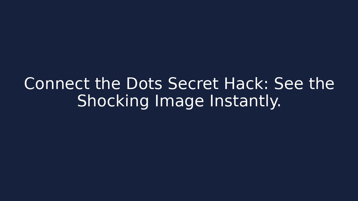 Connect the Dots Secret Hack: See the Shocking Image Instantly.