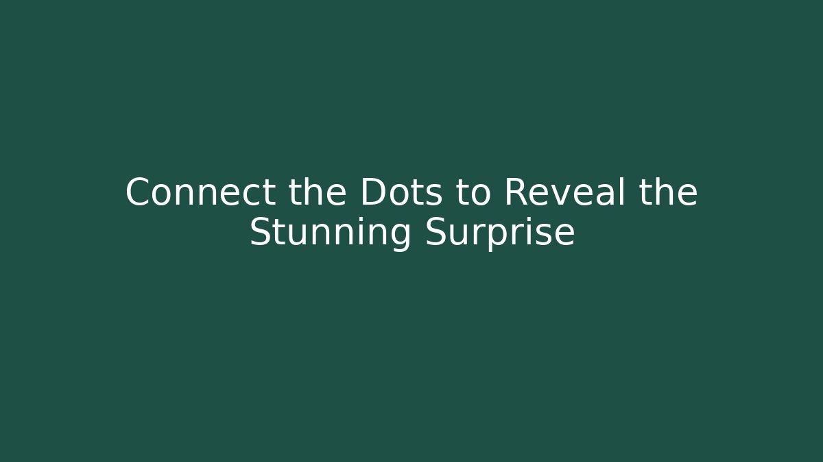 Connect the Dots to Reveal the Stunning Surprise