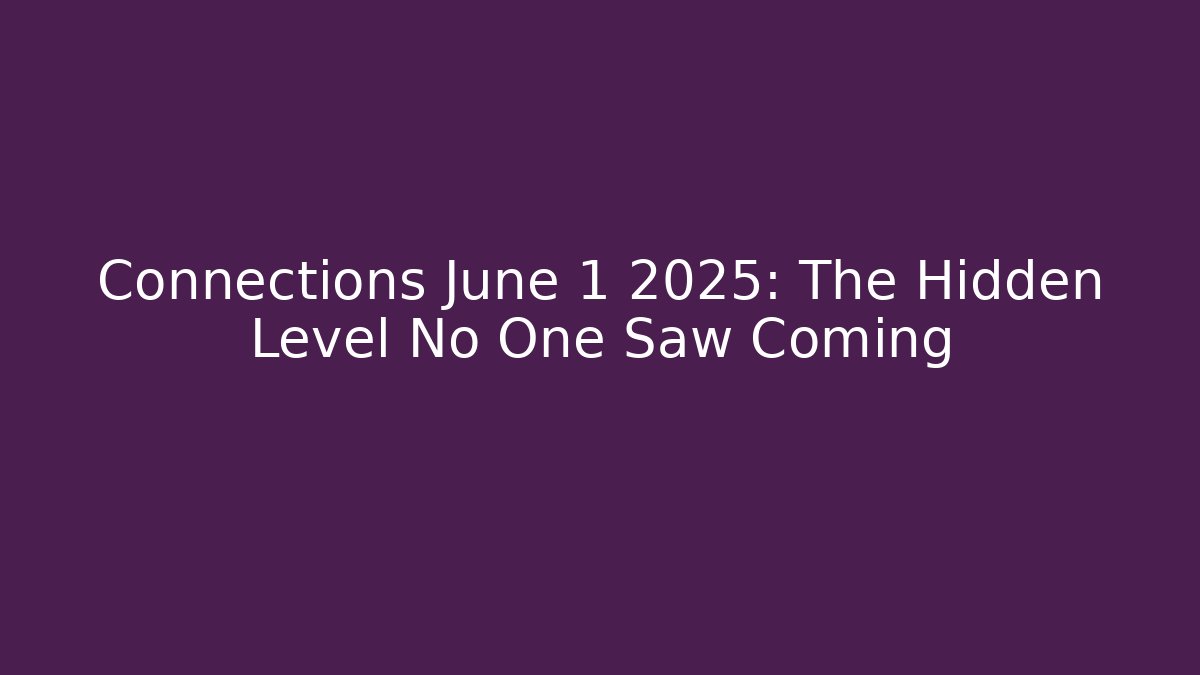 Connections June 1 2025: The Hidden Level No One Saw Coming