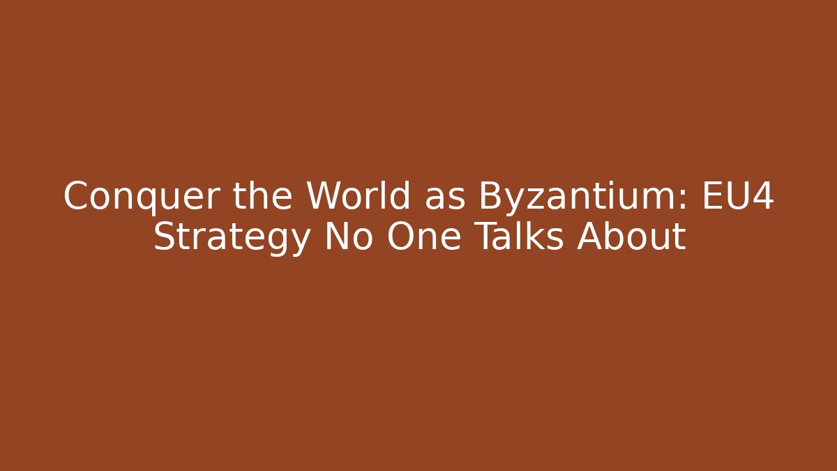 Conquer the World as Byzantium: EU4 Strategy No One Talks About