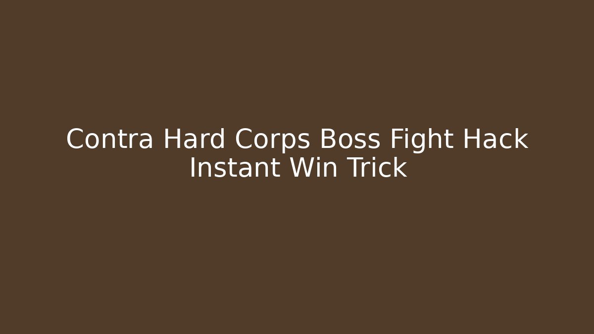 Contra Hard Corps Boss Fight Hack Instant Win Trick