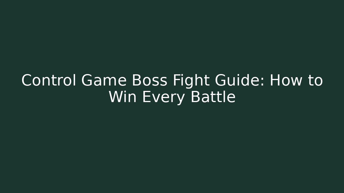Control Game Boss Fight Guide: How to Win Every Battle - Método de Aprovação