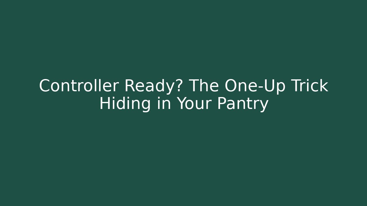 Controller Ready? The One-Up Trick Hiding in Your Pantry