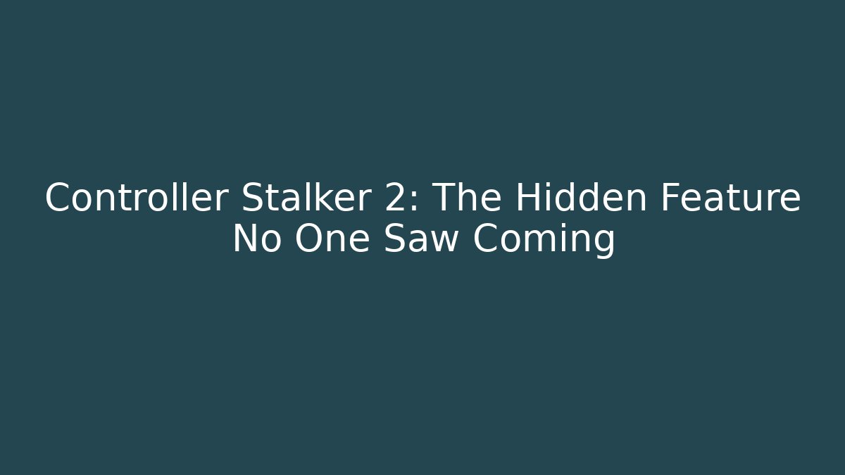 Controller Stalker 2: The Hidden Feature No One Saw Coming